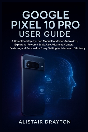 Google Pixel 10 Pro User Guide by Alistair Drayton | Waterstones