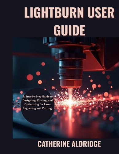 Lightburn user guide by Catherine Aldridge | Waterstones