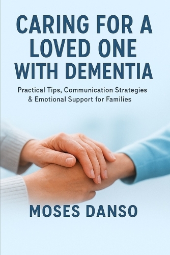 Caring for a Loved One with Dementia by Moses Danso | Waterstones