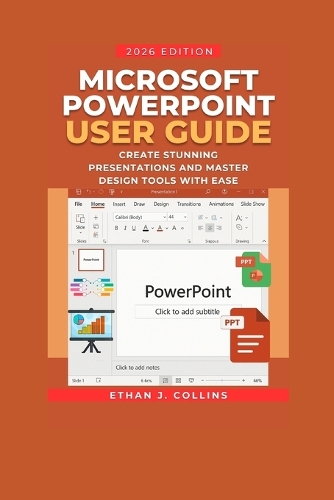 Microsoft PowerPoint User Guide 2026 Edition by Ethan J Collins ...