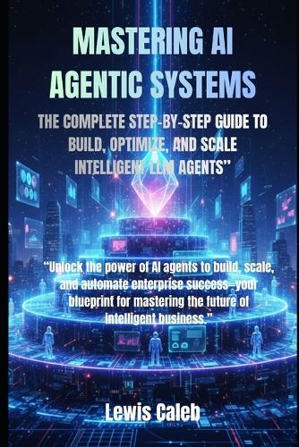 Mastering AI Agentic Systems by Lewis Caleb | Waterstones