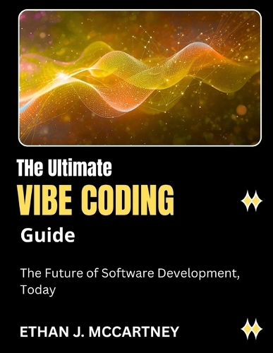 The Ultimate VIBE CODING Guide by Ethan J McCartney | Waterstones