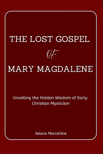 The Lost Gospel of Mary Magdalene by Selene Marcelline | Waterstones