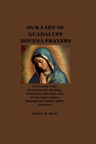 Our Lady of Guadalupe Novena Prayers by Jeremy M Davis | Waterstones
