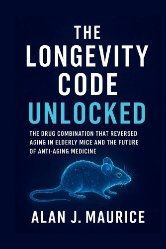 The Longevity Code Unlocked by Alan J Maurice | Waterstones