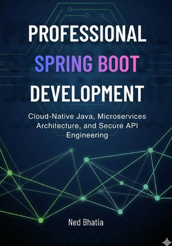 Professional Spring Boot Development by Ned Bhatia | Waterstones