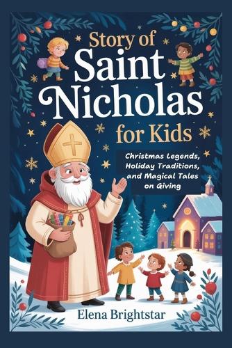 Story of Saint Nicholas for Kids by Elena Brightstar | Waterstones