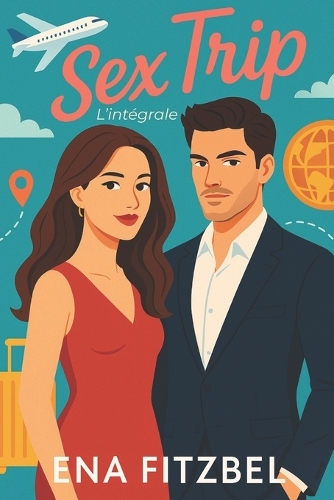 Sex Trip: L'intégrale - Passion À Haut Risque (Paperback)