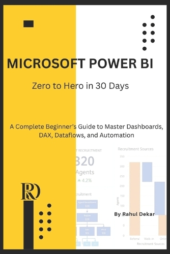 Microsoft Power BI: Zero to Hero in 30 Days: A Complete Beginner's Guide to Master Dashboards, DAX, Dataflows, and Automation - Microsoft Power Bi 1 (Paperback)