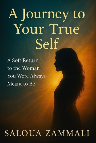 A Journey to Your True Self by Saloua Zammali | Waterstones