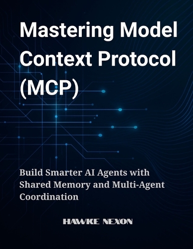 Mastering Model Context Protocol (MCP) by Hawke Nexon | Waterstones