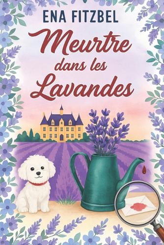 Meurtre dans les lavandes: Un cosy mystery en Provence - Enquêtes En Provence 1 (Paperback)