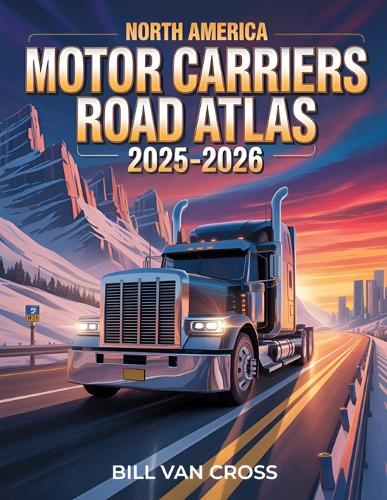 North America Motor Carriers Road Atlas 2025 2026 By Bill Van Cross 
