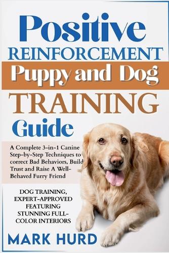 Positive Reinforcement Puppy and Dog Training Guide by Mark Hurd  Waterstones