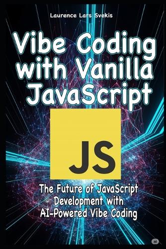 Vibe Coding with Vanilla JavaScript by Laurence Lars Svekis | Waterstones