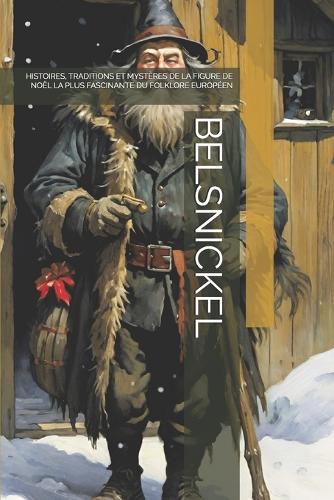 Belsnickel: Histoires, Traditions Et Mystères de la Figure de Noël La Plus Fascinante Du Folklore Européen (Paperback)