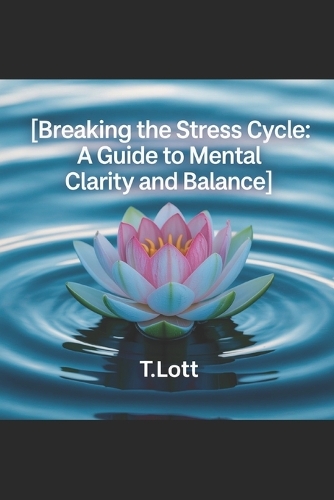 Breaking the Stress Cycle by T Lott | Waterstones