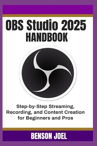 OBS Studio 2025 Handbook by Benson Joel | Waterstones