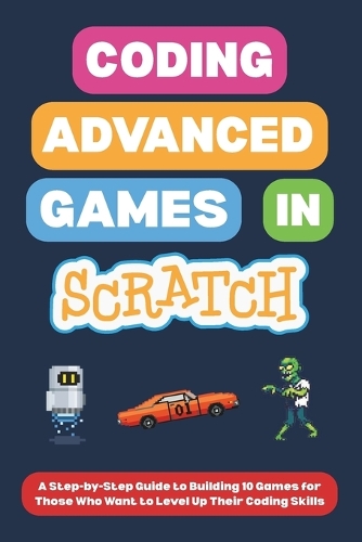 Coding Advanced Games in Scratch by Omair I | Waterstones