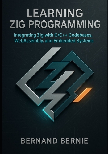 Learning Zig Programming by Bernand Bernie | Waterstones