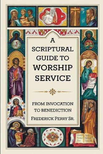 A Scriptural Guide to Worship Service by Frederick Perry | Waterstones