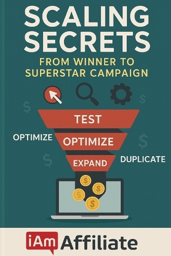 Scaling Secrets: From Winner to Superstar: The Affiliate Marketer's Guide to Uncapped Success and Explosive Growth (Paperback)