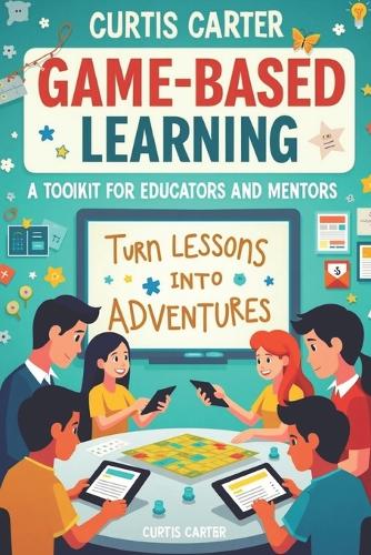 Game-Based Learning by Curtis Carter | Waterstones