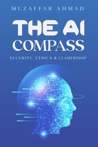 The AI Compass: Security, Ethics, and Leadership (Paperback)