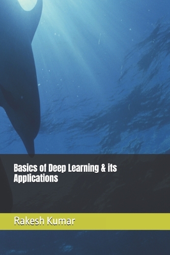 Basics of Deep Learning & its Applications (Paperback)