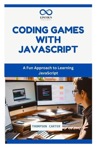 Coding Games with JavaScript by Thompson Carter | Waterstones