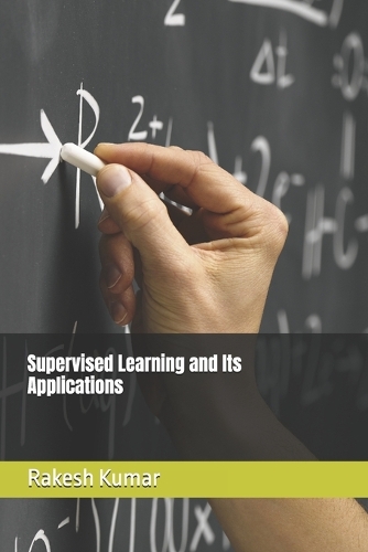Supervised Learning and Its Applications by Rakesh Kumar | Waterstones