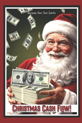 Christmas Cash Flow!: Become Your Own Santa - Massive Passive Income Books 170 (Paperback)