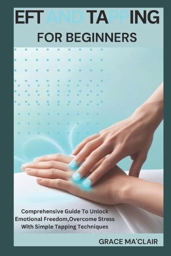 Eft and Tapping for Beginners by Gracie Ma'clair | Waterstones