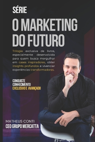 O Marketing do Futuro: Construa Conexões, Crie Experiências e Transforme Resultados . - O Marketing Do Futuro 1 (Paperback)