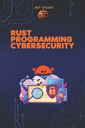 Rust Programming Language for Cybersecurity by Jeff Stuart | Waterstones