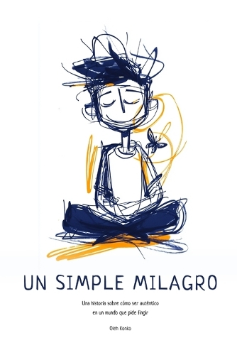 Un Simple Milagro: Una historia sobre cómo ser auténtico en un mundo que pide fingir (Paperback)