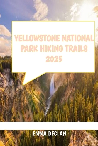 Yellowstone National Park Hiking Trails 2025 by Emma Declan | Waterstones