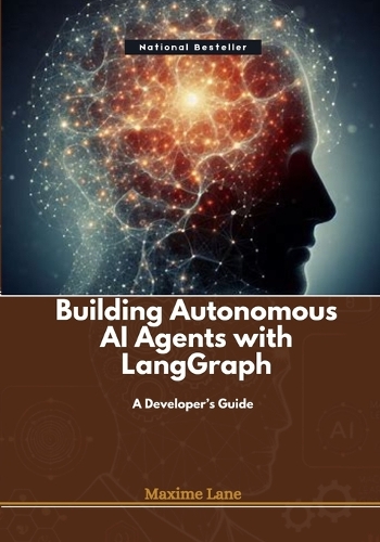 Building Autonomous AI Agents with LangGraph: A Developer's Guide (Paperback)