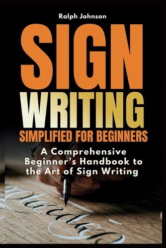 Signwriting Simplified for Beginners by Ralph Johnson | Waterstones