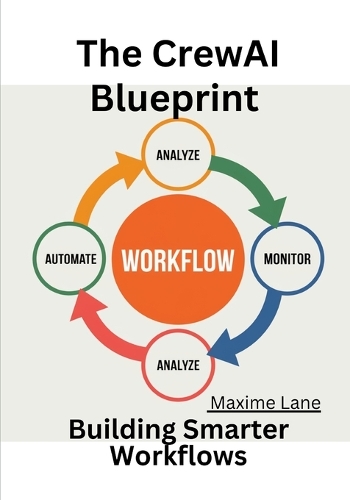 The CrewAI Blueprint: Building Smarter Workflows (Paperback)