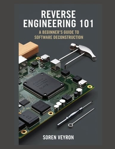 Reverse Engineering 101 by Soren Veyron | Waterstones