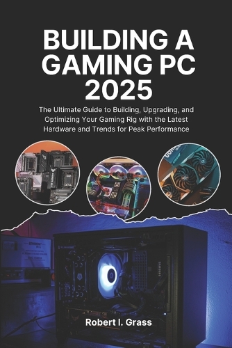 Building A Gaming Pc 2025 by Robert I Grass | Waterstones