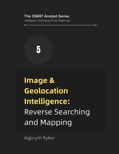 Image & Geolocation Intelligence by Algoryth Ryker | Waterstones