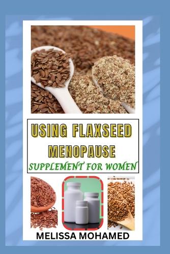 Using Flaxseed Menopause Supplement for Women by Melissa Mohamed ...