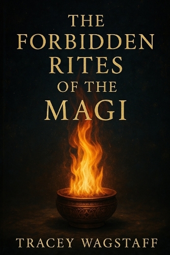 The Forbidden Rites of the Magi by Tracey Wagstaff | Waterstones