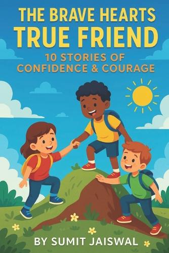 The Brave Hearts True Friend 10 Stories Of Confidence & Courage by ...