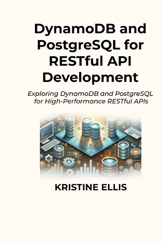 DynamoDB and PostgreSQL for RESTful API Development by Kristine Ellis ...