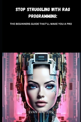 Stop Struggling with Rag Programming: The Beginners Guide That'll Make You a Pro - Programming Languages 6 (Paperback)