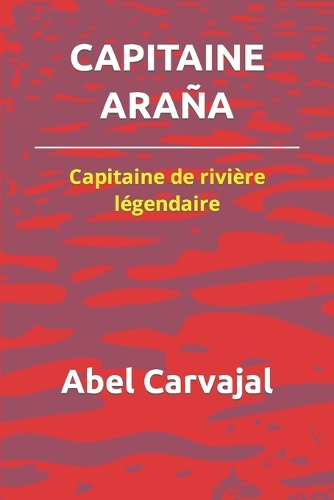 Capitaine Ara�a: Capitaine de rivi�re l�gendaire - Recommand� (Paperback)
