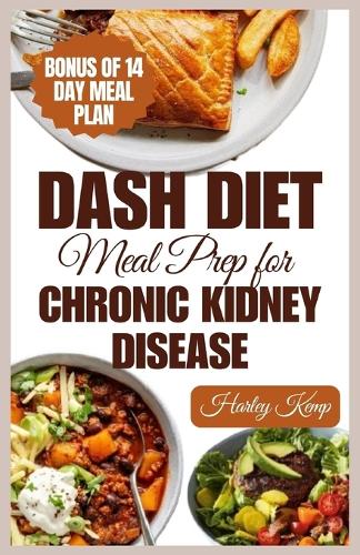 Dash Diet Meal Prep for Chronic Kidney Disease by Harley Kemp | Waterstones